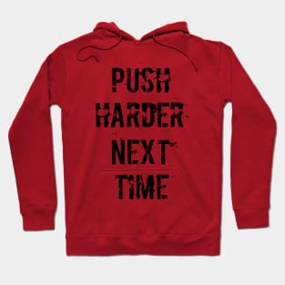 Push Harder Next Time Hoodie